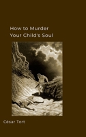 How to murder your child's soul 1105869970 Book Cover