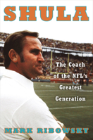 Shula: The Coach of the NFL's Greatest Generation 1631494600 Book Cover