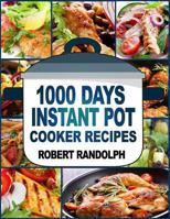 1000 Days Instant Pot Cooker Recipes: Easy, Healthy and Fast Instant Pot Recipes Anyone Can Cook 1729406912 Book Cover