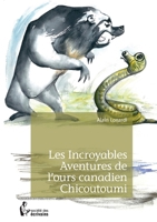 Les Incroyables Aventures de l'ours canadien Chicoutoumi (French Edition) 2342054513 Book Cover