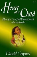 Heart of a Child: How You Can Find Eternal Youth On the Inside 1480026212 Book Cover