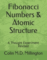 Fibonacci Numbers & Atomic Structure: A Thought Experiment Revised 167945367X Book Cover