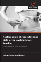 Postrzeganie obrazu wlasnego ciala przez nastolatki plci żeńskiej 6209407315 Book Cover