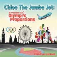 Chloe the Jumbo Jet: A Problem of Olympic Proportions 1092399658 Book Cover