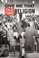 Give Me That Old Time Religion 1436375738 Book Cover