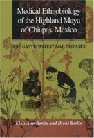 Medical Ethnobiology of the Highland Maya of Chiapas, Mexico 0691602719 Book Cover