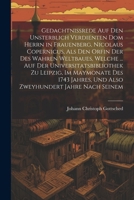 Gedachtnissrede Auf Den Unsterblich Verdienten Dom Herrn in Frauenberg, Nicolaus Copernicus, Als Den Orfin Der Des Wahren Weltbaues, Welche ... Auf ... Jahre Nach Seinem (German Edition) 1022770454 Book Cover