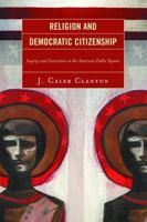 Religion and Democratic Citizenship: Inquiry and Conviction in the American Public Square 0739120816 Book Cover