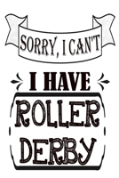 Sorry I Can't I Have Roller Derby: Funny Roller Derby Notebook 1692860143 Book Cover