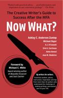 Now What?: The Creative Writer's Guide to Success After the MFA 099163361X Book Cover