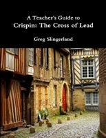 A Teacher's Guide to Crispin: The Cross of Lead 1329808010 Book Cover