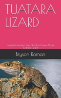 Tuatara Lizard: Every Information You Need To Know About Tuatara Lizard. B08ZBRK5KT Book Cover