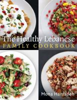 The Healthy Lebanese Family Cookbook: Using authentic Lebanese superfoods in your everyday cooking 1472138716 Book Cover