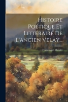 Histoire Poétique Et Littéraire De L'ancien Velay... 1022309811 Book Cover