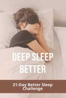 Deep Sleep Better: 21-Day Better Sleep Challenge: Increases Effectiveness B091LVPQCQ Book Cover