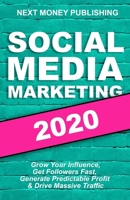 Social Media Marketing: Grow Your Influence, Get Followers Fast, Generate Predictable Profit & Drive Massive Traffic 1705596274 Book Cover