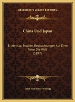 China und Japan: Erlebnisse, Studien und Beobachtungen auf einer Reise um die Welt 1144445280 Book Cover