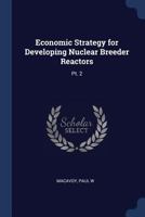 Economic Strategy for Developing Nuclear Breeder Reactors: Pt. 2 1377070255 Book Cover