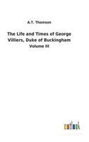 The life and times of George Villiers, duke of Buckingham 3732629880 Book Cover