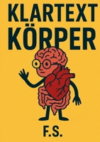 Klartext Körper: Was wirklich in uns abgeht und warum das manchmal peinlich, komisch oder einfach nur wahr ist (German Edition) 3819283447 Book Cover
