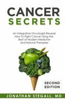 Cancer Secrets: An Integrative Oncologist Reveals How to Fight Cancer Using the Best of Modern Medicine and Natural Therapies 1732327394 Book Cover