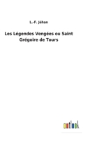 Les Légendes Vengées ou Saint Grégoire de Tours 3752475544 Book Cover