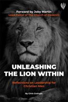 Unleashing The Lion Within: Reflections on Leadership for Christian Men B0FLWYQJMB Book Cover