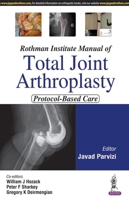 Rothman Institute Manual of Total Joint Arthroplasty: Protocol-Based Care 9386261057 Book Cover