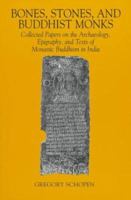 Bones, Stones and Buddhist Monks: Collected Papers on the Archaeology, Epigraphy and Texts of Monastic Buddhism in India (Studies in the Buddhist Tradition, 2) 0824818709 Book Cover