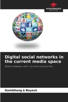Digital social networks in the current media space: Rivalry between users' concerns and worries 6204163566 Book Cover