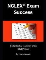NCLEX Exam Success: Master the Key Vocabulary of the NCLEX Exam 1726869091 Book Cover