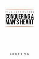 Real Inspiration Conquering a Man's Heart 1514486032 Book Cover