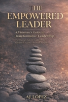 The Empowered Leader - A Visionary’s Guide to Transformational Leadership: The Human Side of Leadership - Rooted in Equity, Driven by Purpose (The ... Reflection, Metrics, and Success) B0FH4V422H Book Cover