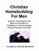 Christian Homebuilding for Men 1312160667 Book Cover