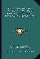 Aanteekingen Op Het Vierde Deel Van Den Spiegel Historiael Van Jacop Van Maerlant (1851) 1166803791 Book Cover