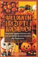 HALLOWEEN REZEPTE KOCHBUCH: Magische Spukerlebnisse mit 100 köstlichen Köstlichkeiten für Halloween (Nutritious Meal Recipes) (German Edition) B0CJXMB5RC Book Cover