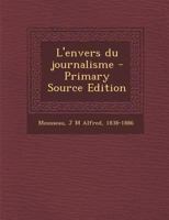 L'Envers Du Journalisme (Classic Reprint) 1179646401 Book Cover