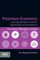 Freemium Economics: Leveraging Analytics and User Segmentation to Drive Revenue 0124166903 Book Cover