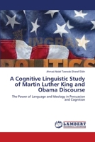 A Cognitive Linguistic Study of Martin Luther King and Obama Discourse: The Power of Language and Ideology in Persuasion and Cognition 3659423440 Book Cover
