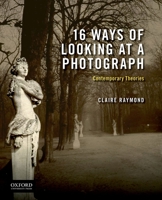 16 Ways of Looking at a Photograph: Contemporary Theories 0190646233 Book Cover