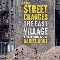 The Street Changes: The East Village Then and Now 0789215152 Book Cover