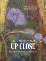 J.E.H. MacDonald Up Close: The Artist's Materials and Techniques 1773104152 Book Cover