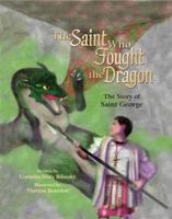 The Saint Who Fought a Dragon: The Story of Saint George 0819871613 Book Cover