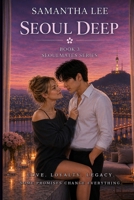 Seoul Deep: A Seoulmates Novel - Book 3 B0H2W6R65D Book Cover