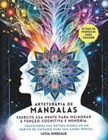 Arteterapia de Mandalas: Exercite sua mente para melhorar a função cognitiva e memória: Transforme sua rotina diária em um hábito de cuidado para sua ... para o bem-estar.) (Portuguese Edition) B0CT1C2XT8 Book Cover