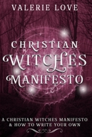 Christian Witches Manifesto: A Christian Witches Manifesto & How to Write Your Own 1650460074 Book Cover