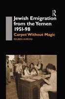 Jewish Emigration from the Yemen 1951-98: Carpet Without Magic 1138869899 Book Cover