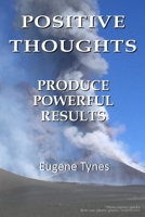 Positive Thoughts Produce Powerful Results 1502397730 Book Cover
