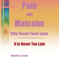 Pam and Malcolm Fifty-Seven Years Later-It is Never Too Late B0DZCJPVK3 Book Cover