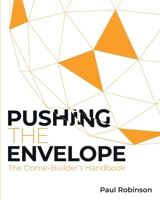 Pushing The Envelope: The Dome Builder's Handbook 1068343109 Book Cover